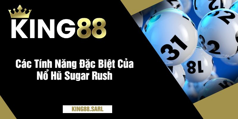 Các Tính Năng Đặc Biệt Của Nổ Hũ Sugar Rush