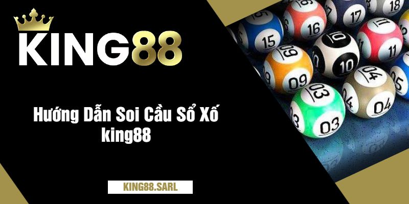 Hướng Dẫn Soi Cầu Sổ Xố king88