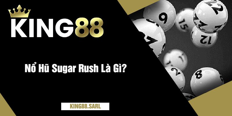 Nổ Hũ Sugar Rush Là Gì?
