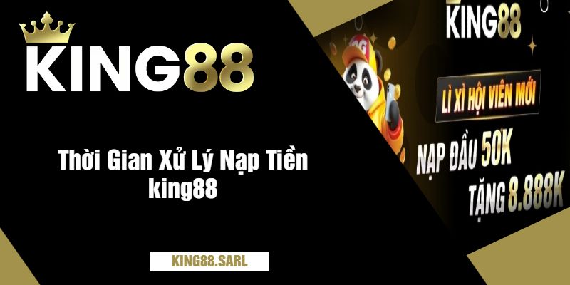 Thời Gian Xử Lý Nạp Tiền king88