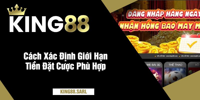 Cách Xác Định Giới Hạn Tiền Đặt Cược Phù Hợp