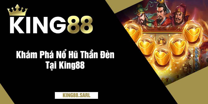 Khám Phá Nổ Hũ Thần Đèn Tại King88