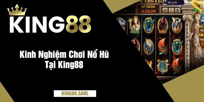 Kinh Nghiệm Chơi Nổ Hũ Tại King88