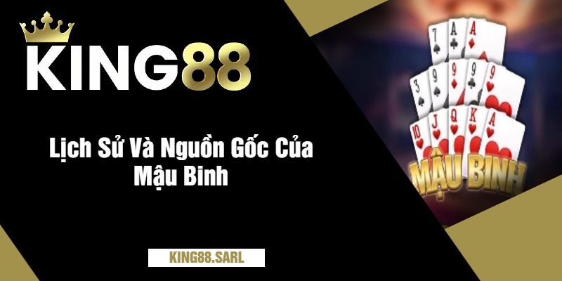 Lịch Sử Và Nguồn Gốc Của Mậu Binh