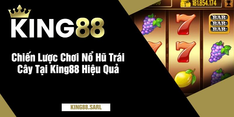 Những Điều Cần Tránh Khi Chơi Nổ Hũ Trái Cây Tại King88