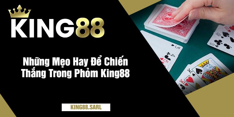 Những Mẹo Hay Để Chiến Thắng Trong Phỏm King88