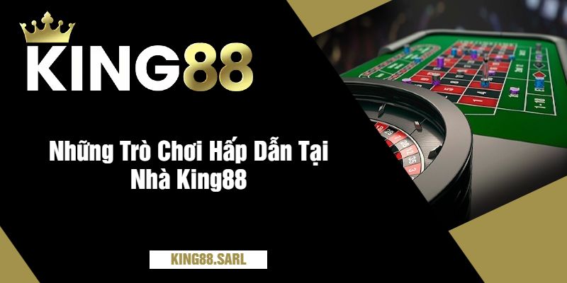 Những Trò Chơi Hấp Dẫn Tại Nhà King88