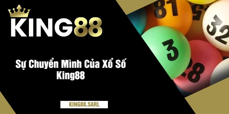 Sự Chuyển Mình Của Xổ Số King88