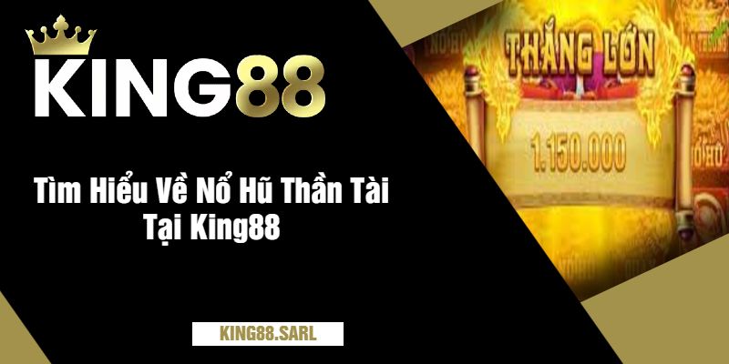 Tìm Hiểu Về Nổ Hũ Thần Tài Tại King88